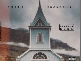 Pdot O, Kingdom Come, Thokozile, mp3, download, datafilehost, fakaza, Afro House, Afro House 2019, Afro House Mix, Afro House Music, Afro Tech, House Music