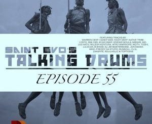 Saint Evo’s, Talking Drums Ep. 55, mp3, download, datafilehost, fakaza, Afro House, Afro House 2019, Afro House Mix, Afro House Music, Afro Tech, House Music