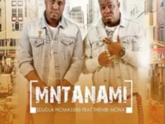Sdudla noma1000, Mntanami Iyavuma, Thembi Mona, Deep Sound Crew, mp3, download, datafilehost, fakaza, Afro House, Afro House 2019, Afro House Mix, Afro House Music, Afro Tech, House Music