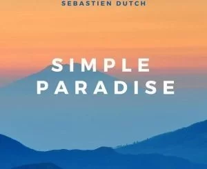Sebastien Dutch, Simple Paradise, download ,zip, zippyshare, fakaza, EP, datafilehost, album, Afro House, Afro House 2019, Afro House Mix, Afro House Music, Afro Tech, House Music