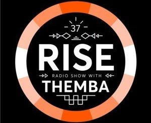 Themba, RISE Radio Show Vol. 37, mp3, download, datafilehost, fakaza, Afro House, Afro House 2019, Afro House Mix, Afro House Music, Afro Tech, House Music