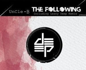 UnCle B, The Following, Lesny Deep Remix, mp3, download, datafilehost, fakaza, Deep House Mix, Deep House, Deep House Music, Deep Tech, Afro Deep Tech, House Music