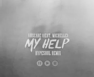 Vuscare, My Help, Hypesoul Remix, Michelle, mp3, download, datafilehost, fakaza, Deep House Mix, Deep House, Deep House Music, Deep Tech, Afro Deep Tech, House Music