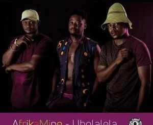 AfrikaMine, Ubolalela, download ,zip, zippyshare, fakaza, EP, datafilehost, album, Afro House, Afro House 2019, Afro House Mix, Afro House Music, Afro Tech, House Music