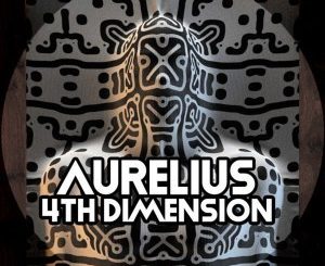 Aurelius, 4th Dimension, download ,zip, zippyshare, fakaza, EP, datafilehost, album, Afro House, Afro House 2019, Afro House Mix, Afro House Music, Afro Tech, House Music