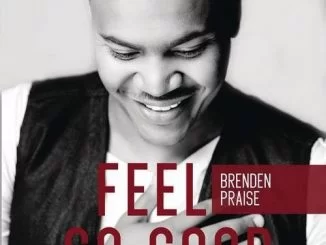 Brenden Praise, Feel So Good, download ,zip, zippyshare, fakaza, EP, datafilehost, album, R&B/Soul Songs, R&B/Soul, R&B/Soul Mix, R&B/Soul Music, R&B/Soul Classics, R&B, Soul