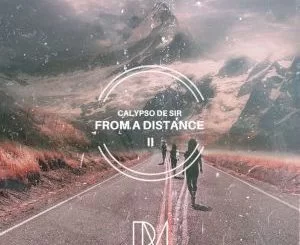 Calypso De Sir, From A Distance II, Original Mix, mp3, download, datafilehost, fakaza, Afro House, Afro House 2019, Afro House Mix, Afro House Music, Afro Tech, House Music