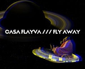 Casa Flayva, Fly Away, mp3, download, datafilehost, fakaza, Afro House, Afro House 2019, Afro House Mix, Afro House Music, Afro Tech, House Music