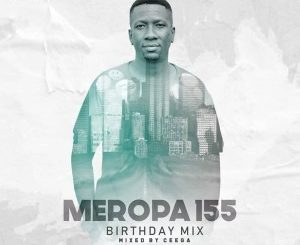 Ceega, Meropa 155, CWM Birthday Mix, download ,zip, zippyshare, fakaza, EP, datafilehost, album, Afro House, Afro House 2019, Afro House Mix, Afro House Music, Afro Tech, House Music