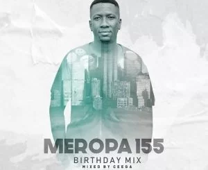 Ceega, Meropa 155, CWM Birthday Mix, download ,zip, zippyshare, fakaza, EP, datafilehost, album, Afro House, Afro House 2019, Afro House Mix, Afro House Music, Afro Tech, House Music