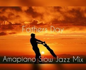 DJ Ace, Fathers Day AmaPiano Slow Jazz Mix, mp3, download, datafilehost, fakaza, Afro House, Afro House 2019, Afro House Mix, Afro House Music, Afro Tech, House Music, Amapiano, Amapiano Songs, Amapiano Music