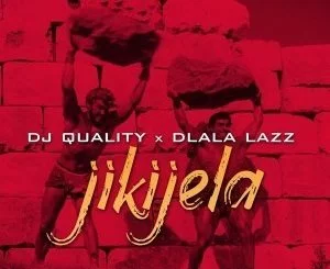 DJ Quality, Dlala Lazz, Jikijela, mp3, download, datafilehost, fakaza, Gqom Beats, Gqom Songs, Gqom Music, Gqom Mix, House Music,