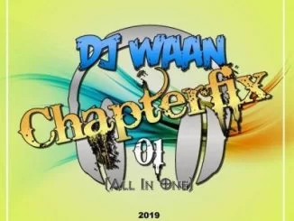 DJ Waan, Chapterfix 01” (All In One) 2019, mp3, download, datafilehost, fakaza, Afro House, Afro House 2019, Afro House Mix, Afro House Music, Afro Tech, House Music