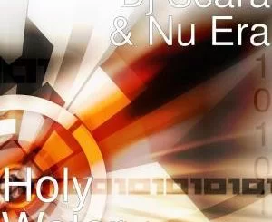 Dj Scara, Nu Era , Holy Water, mp3, download, datafilehost, fakaza, Gqom Beats, Gqom Songs, Gqom Music, Gqom Mix, House Music