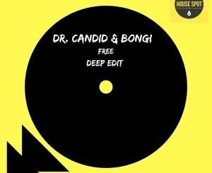 Dr. Candid, Bongi, Free, Deep Edit, mp3, download, datafilehost, fakaza, Afro House, Afro House 2019, Afro House Mix, Afro House Music, Afro Tech, House Music