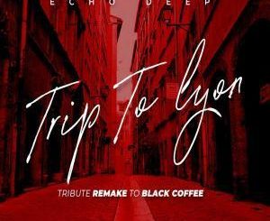 Echo Deep, Trip To Lyon , ribute Remake To Black Coffee, mp3, download, datafilehost, fakaza, Afro House, Afro House 2019, Afro House Mix, Afro House Music, Afro Tech, House Music
