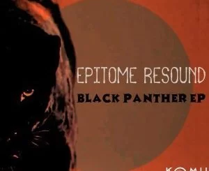 Epitome Resound, Black Panther, download ,zip, zippyshare, fakaza, EP, datafilehost, album, Afro House, Afro House 2019, Afro House Mix, Afro House Music, Afro Tech, House Music