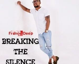 France Deep,Breaking The Silence, mp3, download, datafilehost, fakaza, Afro House, Afro House 2019, Afro House Mix, Afro House Music, Afro Tech, House Music