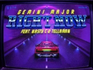 Gemini Major, Right Now, Nasty C, Tellaman, mp3, download, datafilehost, fakaza, Hiphop, Hip hop music, Hip Hop Songs, Hip Hop Mix, Hip Hop, Rap, Rap Music
