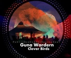 Guna Wardern, Clever Birds, download ,zip, zippyshare, fakaza, EP, datafilehost, album, Afro House, Afro House 2019, Afro House Mix, Afro House Music, Afro Tech, House Music