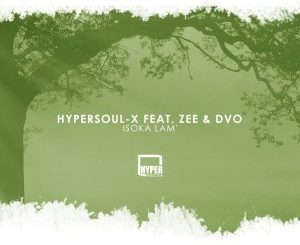 HyperSOUL-X, Zee, DVO, Isoka Lam’, a Lieutenant-X Remix,, mp3, download, datafilehost, fakaza, Afro House, Afro House 2019, Afro House Mix, Afro House Music, Afro Tech, House Music