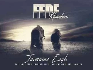 Jermaine Eagle, Fede Khambani , Eminent Boyz, Tallars Tee, ToxicMusiQ , Matta Keyz, mp3, download, datafilehost, fakaza, Afro House, Afro House 2019, Afro House Mix, Afro House Music, Afro Tech, House Music, Amapiano, Amapiano Songs, Amapiano Music