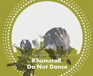KhumstaR, Do Not Dance, download ,zip, zippyshare, fakaza, EP, datafilehost, album, Deep House Mix, Deep House, Deep House Music, Deep Tech, Afro Deep Tech, House Music