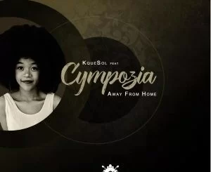Kquesol, Cympozia, Away from Home, download ,zip, zippyshare, fakaza, EP, datafilehost, album, Afro House, Afro House 2019, Afro House Mix, Afro House Music, Afro Tech, House Music