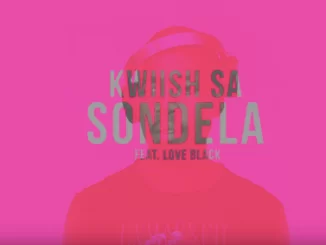 Kwiish SA, Sondela, Love Black, mp3, download, datafilehost, fakaza, Afro House, Afro House 2019, Afro House Mix, Afro House Music, Afro Tech, House Music, Amapiano, Amapiano Songs, Amapiano Music