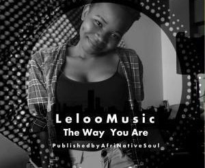 Leloo Music, The Way You Are, Ten ten, mp3, download, datafilehost, fakaza, Afro House, Afro House 2019, Afro House Mix, Afro House Music, Afro Tech, House Music