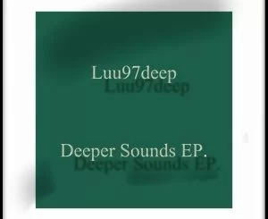 Luu97deep, Deeper Sounds, download ,zip, zippyshare, fakaza, EP, datafilehost, album, Afro House, Afro House 2019, Afro House Mix, Afro House Music, Afro Tech, House Music, Deep House Mix, Deep House, Deep House Music, Deep Tech, Afro Deep Tech, House Music