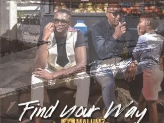 Malumz On Decks, Find Your Way, download ,zip, zippyshare, fakaza, EP, datafilehost, album, Afro House, Afro House 2019, Afro House Mix, Afro House Music, House Music, Amapiano, Amapiano 2019, Amapiano Mix, Amapiano Music