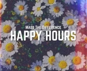 Mass The Difference, Happy Hours, mp3, download, datafilehost, fakaza, Afro House, Afro House 2019, Afro House Mix, Afro House Music, Afro Tech, House Music