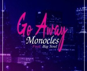 Monocles, Go Away, Big Soul, mp3, download, datafilehost, fakaza, Afro House, Afro House 2019, Afro House Mix, Afro House Music, Afro Tech, House Music