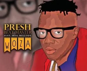 Presh Beat Master , Woza, Miss Mellody, mp3, download, datafilehost, fakaza, Afro House, Afro House 2019, Afro House Mix, Afro House Music, Afro Tech, House Music