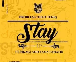 Problem Child Ten83, Stay, download ,zip, zippyshare, fakaza, EP, datafilehost, album, Deep House Mix, Deep House, Deep House Music, Deep Tech, Afro Deep Tech, House Music, Soulful House, Soulful House 2019, Soulful House Mix, Soulful House Music, House Music