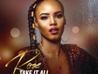 Rose, Take It All, Prince Kaybee, mp3, download, datafilehost, fakaza, Afro House, Afro House 2019, Afro House Mix, Afro House Music, Afro Tech, House Music