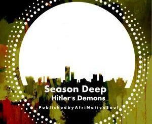 Season Deep, Hitler’s Demons, download ,zip, zippyshare, fakaza, EP, datafilehost, album, Deep House Mix, Deep House, Deep House Music, Deep Tech, Afro Deep Tech, House Music