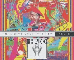 Shado M, Inhliziyo Yami Ithi Hey (Remix), mp3, download, datafilehost, fakaza, Afro House, Afro House 2019, Afro House Mix, Afro House Music, Afro Tech, House Music
