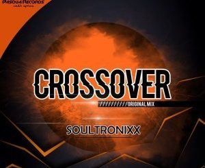Soultronixx, Crossover, Original Mix, mp3, download, datafilehost, fakaza, Afro House, Afro House 2019, Afro House Mix, Afro House Music, Afro Tech, House Music, Deep House Mix, Deep House, Deep House Music, Deep Tech, Afro Deep Tech, House Music