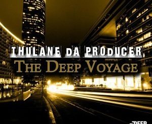 Thulane Da Producer, The Deep Voyage, download ,zip, zippyshare, fakaza, EP, datafilehost, album, Deep House Mix, Deep House, Deep House Music, Deep Tech, Afro Deep Tech, House Music