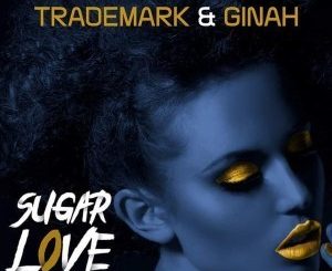 Trademark, Ginah, Sugar Love, Original Mix, mp3, download, datafilehost, fakaza, Afro House, Afro House 2019, Afro House Mix, Afro House Music, Afro Tech, House Music