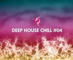 VA, Deep House Chill, Vol. 04, download ,zip, zippyshare, fakaza, EP, datafilehost, album, Deep House Mix, Deep House, Deep House Music, Deep Tech, Afro Deep Tech, House Music