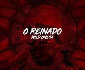 Wild One94, O Reinado, download ,zip, zippyshare, fakaza, EP, datafilehost, album, Afro House, Afro House 2019, Afro House Mix, Afro House Music, Afro Tech, House Music