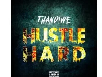 Thandiwe, Hustle Hard, download ,zip, zippyshare, fakaza, EP, datafilehost, album, Afro House, Afro House 2019, Afro House Mix, Afro House Music, Afro Tech, House Music, Amapiano, Amapiano Songs, Amapiano Music, Gqom Beats, Gqom Songs, Gqom Music, Gqom Mix, House Music