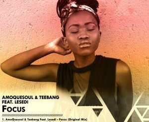 AmoQuesoul, Teebang, Lesedi, Focus, Original Mix, mp3, download, datafilehost, fakaza, Afro House, Afro House 2019, Afro House Mix, Afro House Music, Afro Tech, House Music