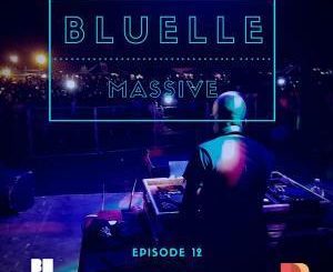 Bluelle, Massive Mix Episode 12, mp3, download, datafilehost, toxicwap, fakaza, Afro House, Afro House 2019, Afro House Mix, Afro House Music, Afro Tech, House Music