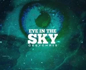 CeeyChris, Eye In The Sky, download ,zip, zippyshare, fakaza, EP, datafilehost, album, Afro House, Afro House 2019, Afro House Mix, Afro House Music, Afro Tech, House Music