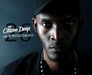 Citizen Deep, 26k Appreciation Mix, mp3, download, datafilehost, fakaza, Afro House, Afro House 2019, Afro House Mix, Afro House Music, Afro Tech, House Music