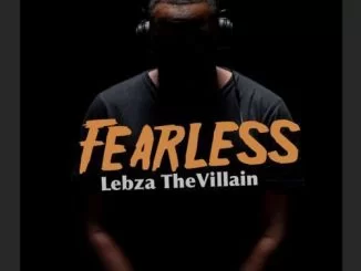 Lebza TheVillain, Fearless, download ,zip, zippyshare, fakaza, EP, datafilehost, album, Afro House, Afro House 2019, Afro House Mix, Afro House Music, Afro Tech, House Music